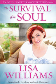 Title: The Survival of the Soul: (Do You Want to Know Everything?), Author: Lisa Williams