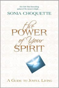 Title: The Power of Your Spirit: A Guide to Joyful Living, Author: Sonia Choquette