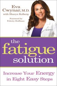 Title: The Fatigue Solution: Increase Your Energy in Eight Easy Steps, Author: Eva Cwynar M.D.