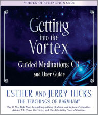 Title: Getting into the Vortex: Guided Meditations, Author: Esther Hicks