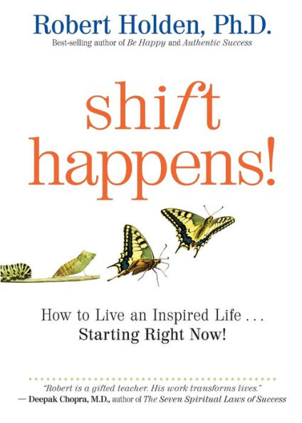 Shift Happens!: How to Live an Inspired Life...Starting Right Now!