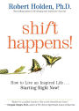 Shift Happens!: How to Live an Inspired Life...Starting Right Now!