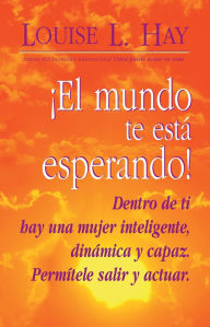 Title: ¡El mundo te está esperando! (Empowering Women), Author: Louise L. Hay