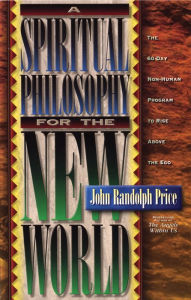 Title: A Spiritual Philosophy for the New World, Author: John Randolph Price