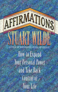 Title: Affirmations: How to Expand Your personal Power and Take Back Control of Your Life, Author: Stuart Wilde