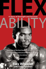 Title: Flex Ability: A Story of Strength and Survival, Author: Flex Wheeler