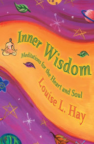 Title: Inner Wisdom: Meditations for the Heart and Soul, Author: Louise L. Hay