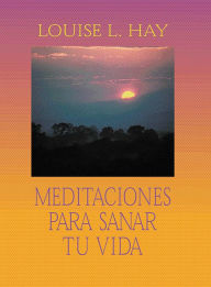 Title: Meditaciones para sanar tu vida (Meditations to Heal Your Life), Author: Louise L. Hay