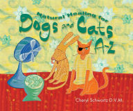 Title: Natural Healing for Dogs and Cats A-Z, Author: Cheryl Schwartz D.V.M.