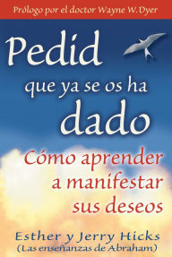 Title: Pedid Que Ya Se Os Ha Dado, Author: Esther Hicks