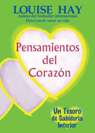 Title: Pensamientos del corazón: Un tesoro de sabiduría interior (Heart Thoughts: A Treasury of Inner Wisdom), Author: Louise L. Hay