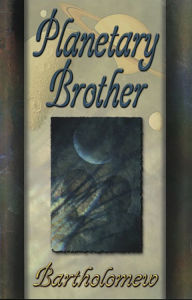 Title: Planetary Brother, Author: Bartholomew