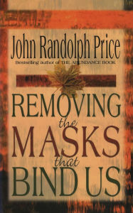 Title: Removing the Masks That Bind Us, Author: John Randolph Price