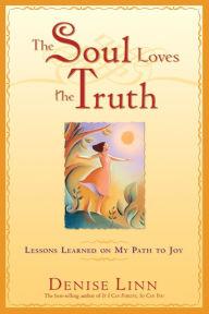 Title: The Soul Loves the Truth: Lessons Learned on the Path to Joy, Author: Denise Linn