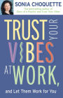 Trust Your Vibes at Work, and Let Them Work for You