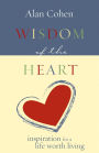Wisdom of the Heart: Inspiration for a Life Worth Living