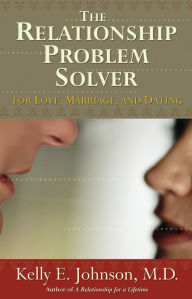 Title: The Relationship Problem Solver: For love, marriage, and dating, Author: Kelly E. Johnson M.D.