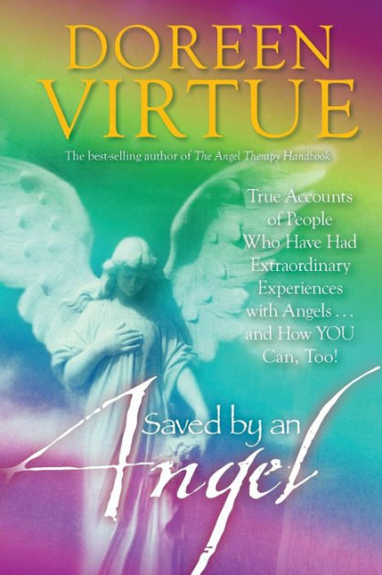 Saved by an Angel: True Accounts of People Who Have Had Extraordinary ...