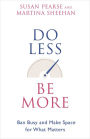 Do Less Be More: Ban Busy and Make Space for What Matters