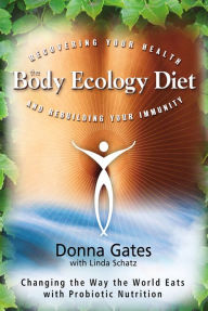 Title: The Body Ecology Diet: Recovering Your Health and Rebuilding Your Immunity, Author: Donna Gates