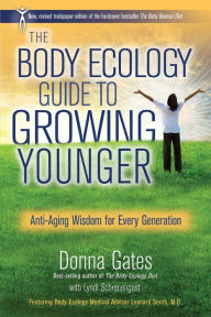 Title: The Body Ecology Guide To Growing Younger: Anti-Aging Wisdom for Every Generation, Author: Donna Gates