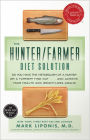 The Hunter/Farmer Diet Solution: Do You Have the Metabolism of a Hunter or a Farmer? Find Out...and Achieve Your Health and Weight-Loss Goals