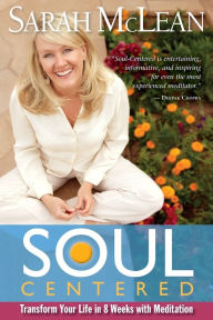 Title: Soul-Centered: Transform Your Life in 8 Weeks with Meditation, Author: Sarah McLean