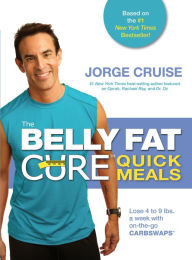 Title: The Belly Fat Cure Quick Meals: Lose 4 to 9 lbs. a Week with On-the-Go Carb Swaps, Author: Jorge Cruise