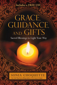 Title: Grace, Guidance, and Gifts: Sacred Blessings to Light Your Way, Author: Sonia Choquette