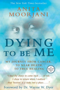 Free audio books to download on mp3 Dying to Be Me: My Journey from Cancer, to Near Death, to True Healing 9781401960964 iBook PDB CHM by  in English