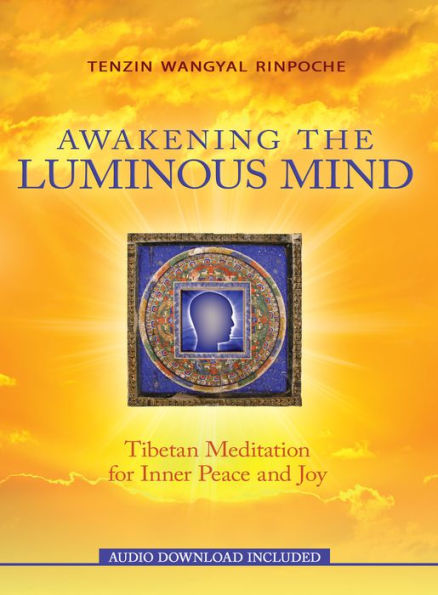 Awakening the Luminous Mind: Tibetan Meditation for Inner Peace and Joy