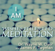 Title: I AM Wishes Fulfilled Meditation, Author: Wayne W. Dyer