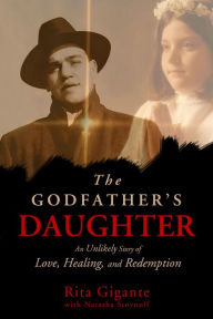 Title: The Godfather's Daughter: An Unlikely Story of Love, Healing, and Redemption, Author: Rita Gigante