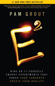 Title: E-Squared: Nine Do-It-Yourself Energy Experiments That Prove Your Thoughts Create Your Reality, Author: Pam Grout