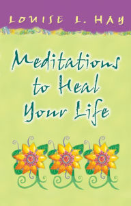 Title: Meditations to Heal Your Life (Gift Edition), Author: Louise L. Hay