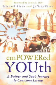 Title: Empowered YOUth: A Father and Son's Journey to Conscious Living, Author: Michael Eisen