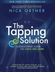 Title: The Tapping Solution: A Revolutionary System for Stress-Free Living, Author: Nick Ortner