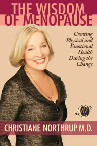 Title: The Wisdom of Menopause: Creating Physical and Emotional Health and Healing During the Change, Author: Christiane Northrup