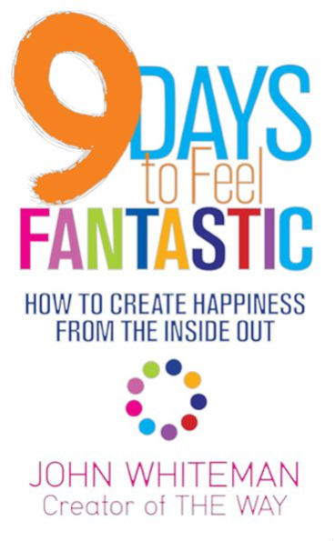 9 Days to Feel Fantastic: How to Create Happiness from the Inside Out