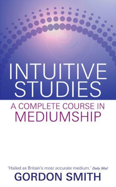 Intuitive Studies: A Complete Course Mediumship