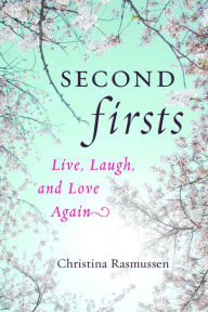 Title: Second Firsts: Live, Laugh, and Love Again, Author: Christina Rasmussen