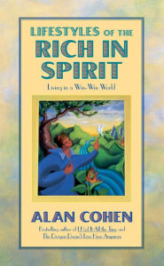 Title: Lifestyles of the Rich in Spirit (Alan Cohen title): Living in a Win-win World, Author: Alan Cohen
