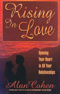 Title: Rising in Love (Alan Cohen title): Opening Your Heart in All Your Relationships, Author: Alan Cohen