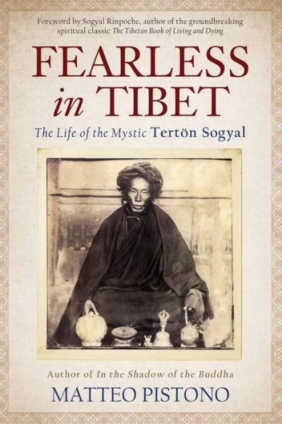 Fearless Tibet: the Life of Mystic Terton Sogyal