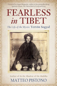 Title: Fearless in Tibet: The Life of the Mystic Terton Sogyal, Author: Matteo Pistono