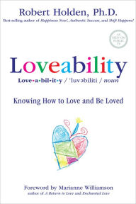 Title: Loveability: Knowing How to Love and Be Loved, Author: Robert Holden Ph.D.