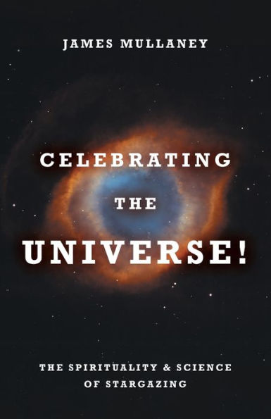 Celebrating The Universe!: Spirituality & Science of Stargazing