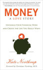 Money: A Love Story: Untangle Your Financial Woes and Create the Life You Really Want