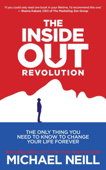 The Inside-Out Revolution: Only Thing You Need to Know Change Your Life Forever