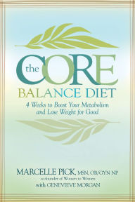 Title: The Core Balance Diet: 28 Days to Boost Your Metabolism and Lose Weight for Good, Author: Macelle Pick MSN OB/GYN